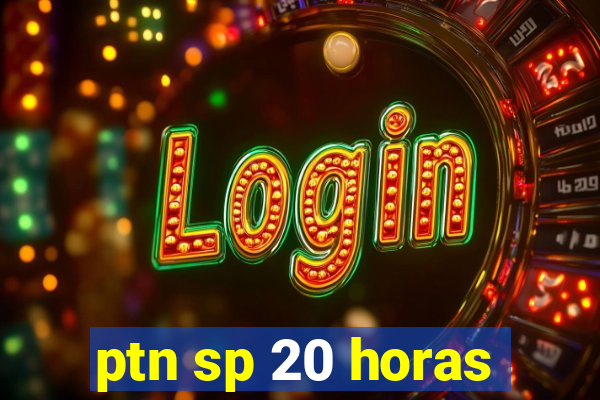 ptn sp 20 horas